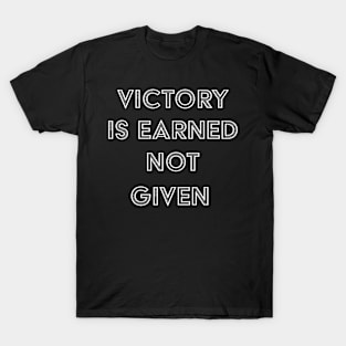 Victory is Earned, Not Given T-Shirt